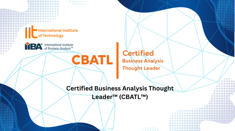 Certified Business Analysis Thought Leader™ (CBATL™) Certified Business Analysis Thought Leader™ (CBATL™)